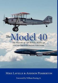 Paperback The Model 40: The History of the Boeing Model 40 and the Birth of Boeing Airliners Book