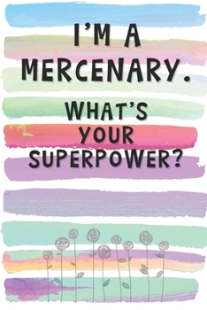 Paperback I'm a Mercenary. What's Your Superpower?: Blank Lined Notebook Journal Gift for Volunteer, Soldier, Army, Military Friend Book