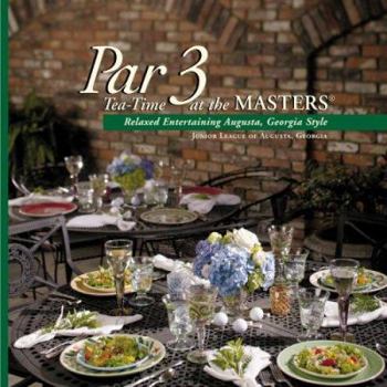 Hardcover Par 3 Tea-Time at the Masters: Relaxed Entertaining Augusta, Georgia Style Book