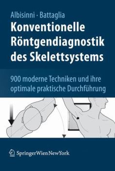 Paperback Konventionelle Röntgendiagnostik Des Skelettsystems: 900 Moderne Techniken Und Ihre Optimale Praktische Durchführung [German] Book