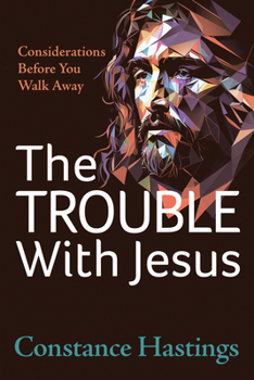 Paperback The Trouble with Jesus: Considerations Before You Walk Away Book