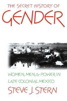 Hardcover Secret History of Gender: Women, Men, and Power in Late Colonial Mexico Book