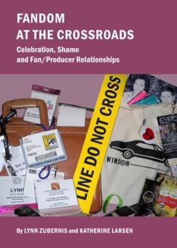 Hardcover Fandom at the Crossroads: Celebration, Shame and Fan/Producer Relationships Book