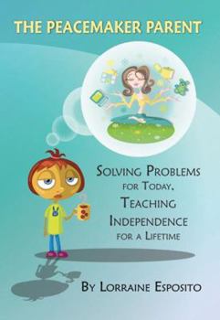 Paperback The Peacemaker Parent: Solving Problems for Today, Teaching Independence for a Lifetime Book