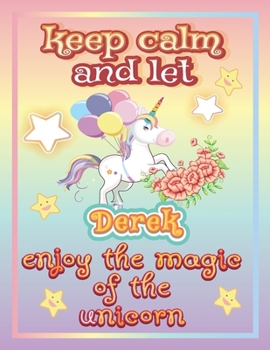 keep calm and let Derek shine through the unicorn coloring: The Unicorn coloring book is a very nice gift for any child named Derek