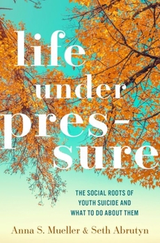 Hardcover Life Under Pressure: The Social Roots of Youth Suicide and What to Do about Them Book