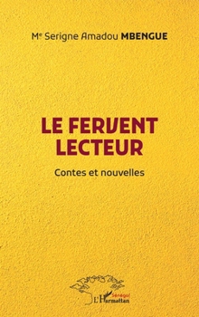 Le fervent lecteur: Contes et nouvelles (Harmattan Sénégal) (French Edition)
