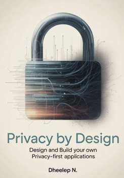Paperback Privacy by Design: Design and Build Your Own Privacy-First Applications Book