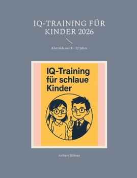 Paperback IQ-Training für Kinder 2026: Altersklasse: 8 - 12 Jahre [German] Book