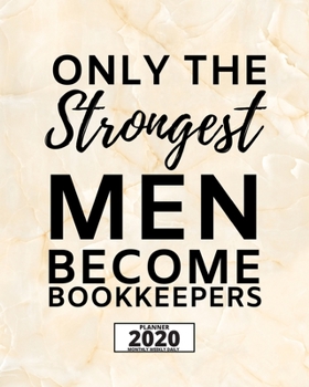 Paperback Only The Strongest Men Become Bookkeepers: 2020 Planner For Bookkeeper, 1-Year Daily, Weekly And Monthly Organizer With Calendar, Appreciation Gift Fo Book