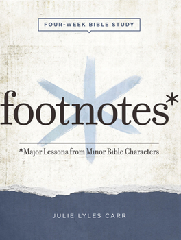 Paperback Footnotes - Women's Bible Study Participant Workbook with Leader Helps: Major Lessons from Minor Bible Characters Book