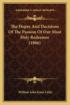 Paperback The Hopes And Decisions Of The Passion Of Our Most Holy Redeemer (1886) Book