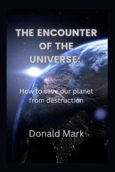 Paperback The encounter of the universe: How to save our planet from destruction Book