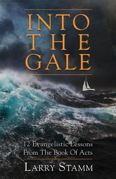 Paperback Into The Gale: 12 Evangelistic Lessons From The Book Of Acts Book