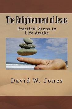 Paperback The Enlightenment of Jesus: Practical Steps to Life Awake Book