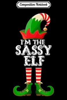 Composition Notebook: The Sassy Elf - Funny Matching Family Group Christmas Gifts  Journal/Notebook Blank Lined Ruled 6x9 100 Pages