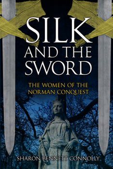 Hardcover Silk and the Sword: The Women of the Norman Conquest Book