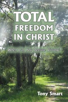 Paperback Total Freedom in Christ: When Can You Declare Victory? Book