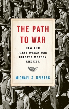 Hardcover The Path to War: How the First World War Created Modern America Book