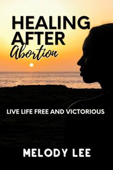 Paperback Healing After Abortion: Live Life Free and Victorious Book