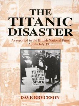 Hardcover The Titanic Disaster: As Reported in the British National Press, April-July 1912 Book
