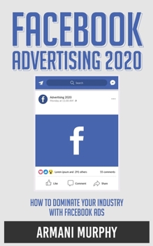 Paperback Facebook Advertising 2020: How to Dominate Your Industry With Facebook Ads Book