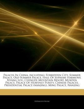 Paperback Articles on Palaces in China, Including: Forbidden City, Summer Palace, Old Summer Palace, Hall of Supreme Harmony, Xiyang Lou, Chengde Mountain Resor Book