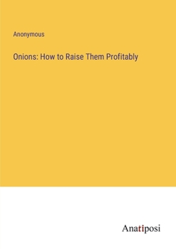 Paperback Onions: How to Raise Them Profitably Book