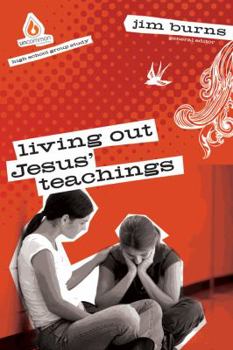 Living Out Jesus' Teachings: High School Group Study: Help teens become sold-out followers of Jesus!