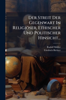 Der Streit Der Gegenwart In Religiöser, Ethischer Und Politischer Hinsicht...