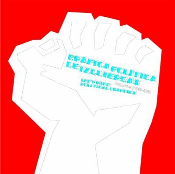 Paperback Left-Wing Political Graphics: Argentina 1890-2001: Gráfica Política de Izquierdas Book