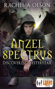 Anzel Spectrus: Discovering Yesteryear - Book  of the Children of Chaos