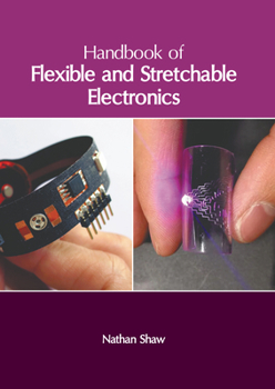 Hardcover Handbook of Flexible and Stretchable Electronics Book