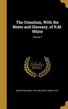 Hardcover The Ormulum, With the Notes and Glossary, of R.M. White; Volume 1 Book