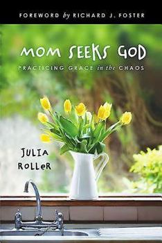 Paperback Mom Seeks God: Practicing Grace in the Chaos Book