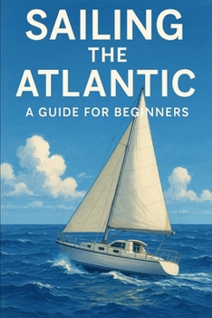 Paperback Sailing The Atlantic: A Guide For Beginners Book
