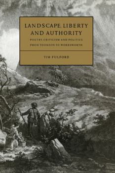 Landscape, Liberty and Authority: Poetry, Criticism and Politics from Thomson to Wordsworth - Book  of the Cambridge Studies in Eighteenth-Century English Literature and Thought