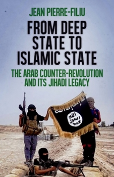 Hardcover From Deep State to Islamic State: The Arab Counter-Revolution and Its Jihadi Legacy Book