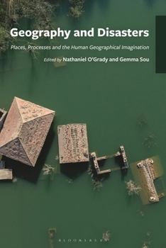 Hardcover Geography and Disasters: Places, Processes and the Human Geographical Imagination Book