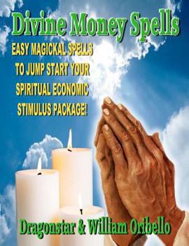 Paperback Divine Money Spells: Easy Magickal Spells To Jump Start Your Spiritual Economic Stimulus Package Book
