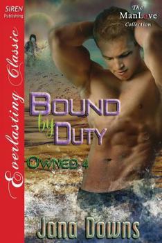 Bound by Duty [Owned 4] (Siren Publishing Everlasting Classic Manlove) - Book #4 of the Owned