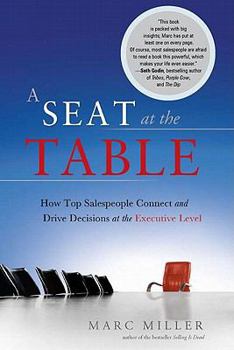 Hardcover A Seat at the Table: How Top Salespeople Connect and Drive Decisions at the Executive Level Book