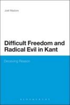 Hardcover Difficult Freedom and Radical Evil in Kant: Deceiving Reason Book