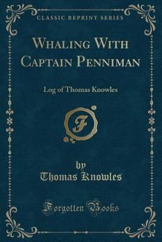 Paperback Whaling with Captain Penniman: Log of Thomas Knowles (Classic Reprint) Book