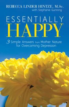 Paperback Essentially Happy: 3 Simple Answers from Mother Nature for Overcoming Depression Book