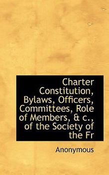 Paperback Charter Constitution, Bylaws, Officers, Committees, Role of Members, & C., of the Society of the Fr Book