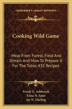 Paperback Cooking Wild Game: Meat From Forest, Field And Stream And How To Prepare It For The Table, 432 Recipes Book