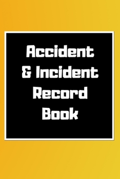 Accident & Incident Record Book: Accident & Incident Log Book: Accident & Incident Record Log Book| Health & Safety Report Book for , Business, ... School & Restaurant Hazard Journal. Paperback