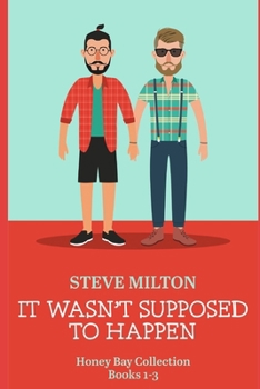 It Wasn't Supposed to Happen: Honey Bay Collection, Books 1-3