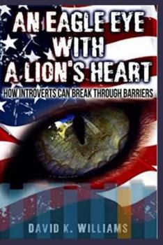 Paperback An eagle eye with a lions heart: how introverts can break thru barriers Book